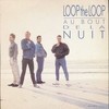 LOOP THE LOOP - AU BOUT DE LA NUIT (VERSION LONGUE)