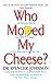 Who Moved My Cheese?