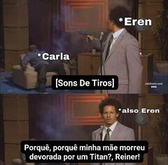 Por que minha mãe morreu naquele dia, Reiner? POR QUE???