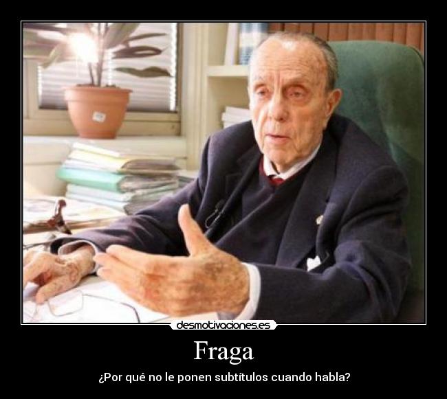 Fraga - ¿Por qué no le ponen subtítulos cuando habla?