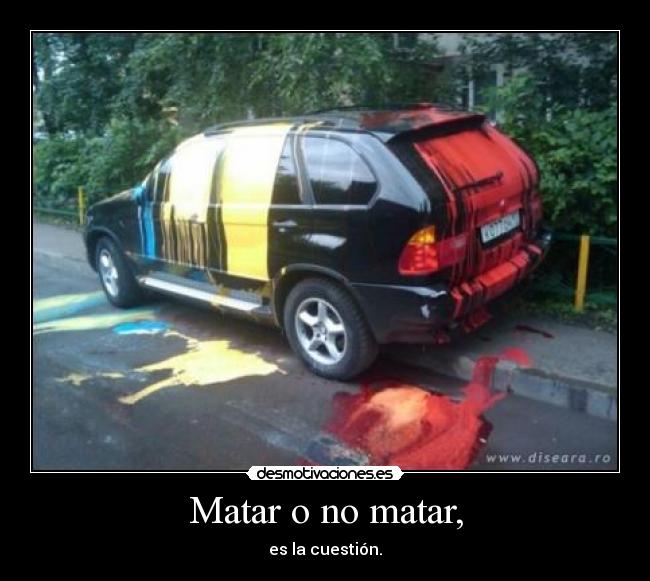 carteles matar matar cuestion pintura bmw azul amarillo rojo coche desmotivaciones