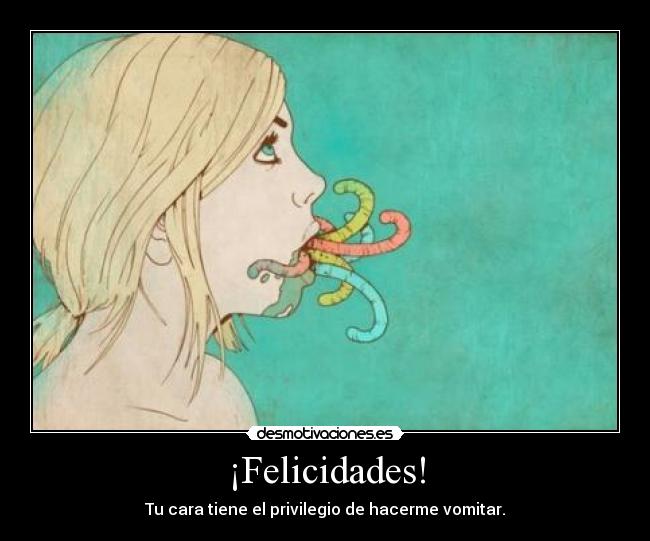 carteles felicidades tu facebook privilegio vomitar gusanos rubia chica desmotivaciones