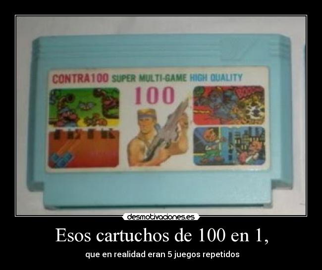 Esos cartuchos de 100 en 1, -  que en realidad eran 5 juegos repetidos