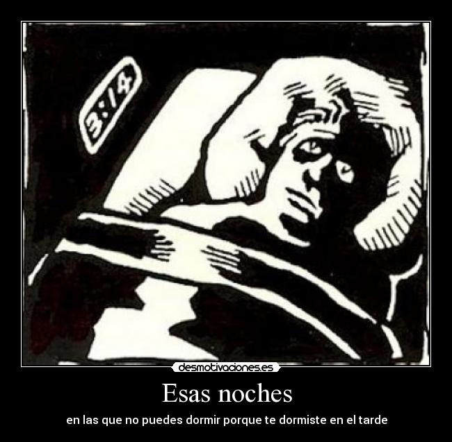 Esas noches - en las que no puedes dormir porque te dormiste en el tarde