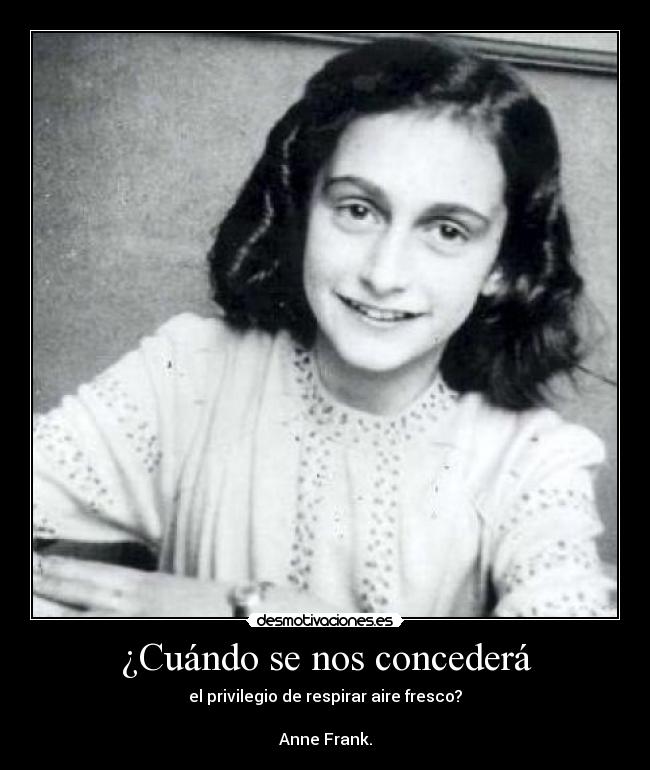 carteles cuando nos concedera privilegio respirar aire fresco anne frank desmotivaciones