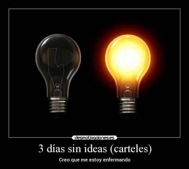 3 días sin ideas (carteles) - Creo que me estoy enfermando