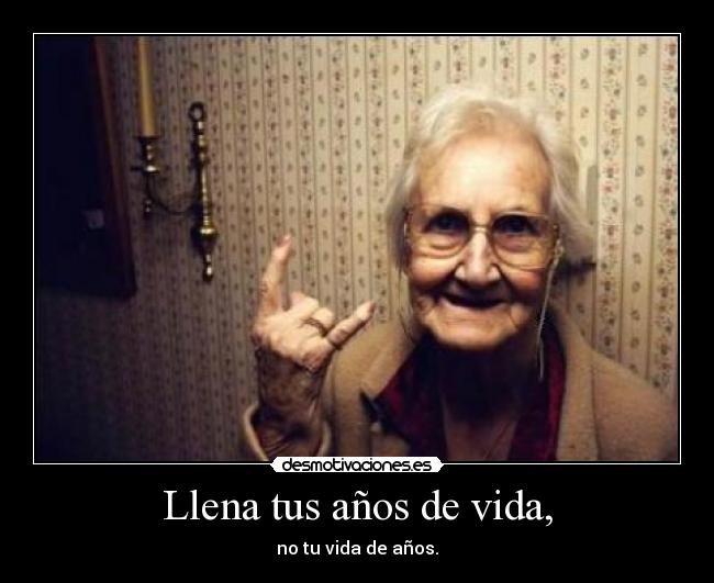 carteles vida abuela rock fuck yeah vida anos zorra implakable motivacion desmotivaciones