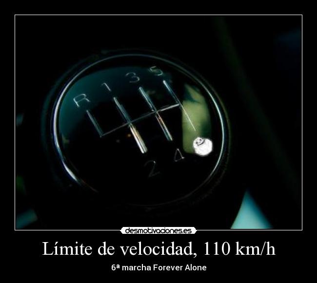 Límite de velocidad, 110 km/h - 6ª marcha Forever Alone