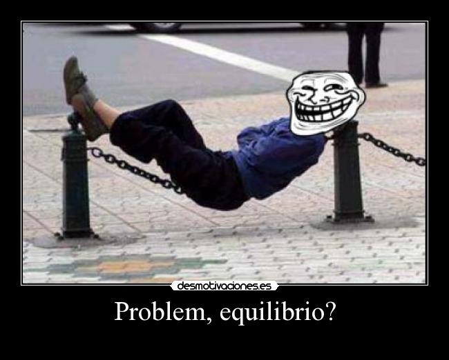 Problem, equilibrio? - 