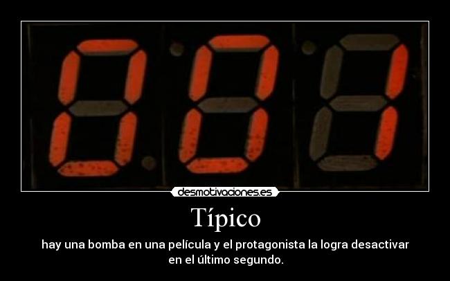 Típico - hay una bomba en una película y el protagonista la logra desactivar
en el último segundo.