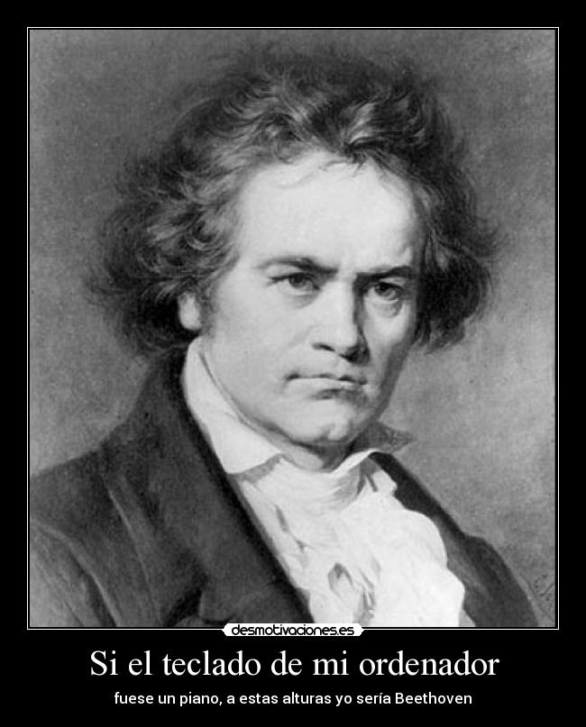 carteles teclado ordenador fuese piano estas alturas seria beethoven desmotivaciones