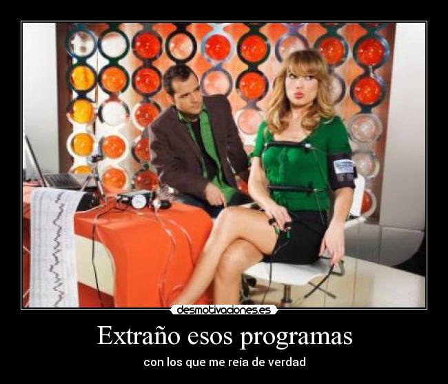 Extraño esos programas - con los que me reía de verdad