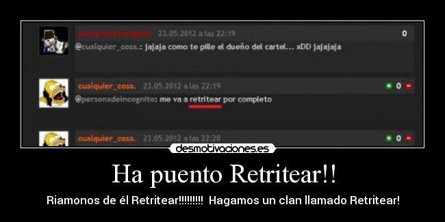 Ha puento Retritear!! - Riamonos de él Retritear!!!!!!!!!  Hagamos un clan llamado Retritear!