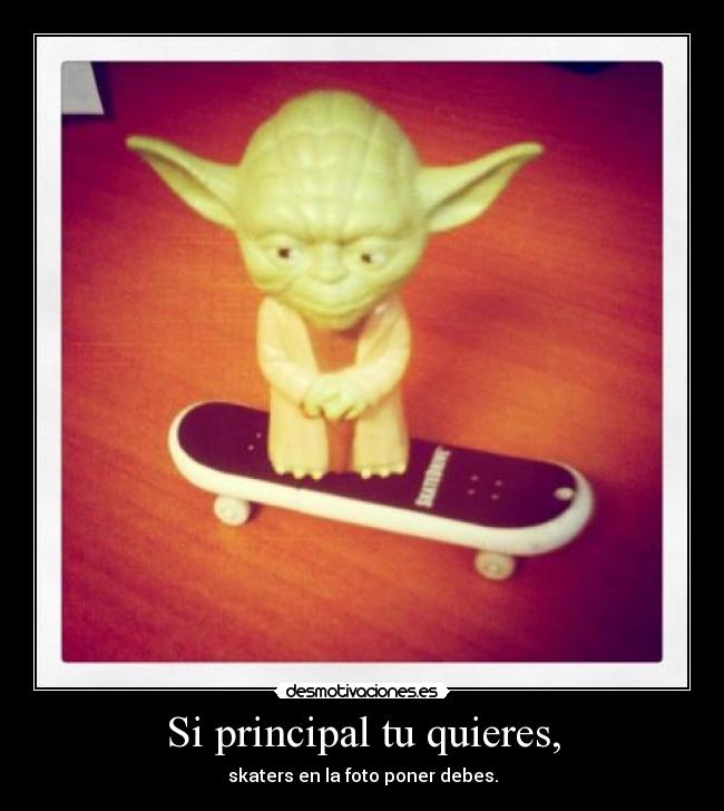 Si principal tu quieres, - skaters en la foto poner debes.