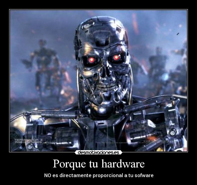 Porque tu hardware - NO es directamente proporcional a tu sofware