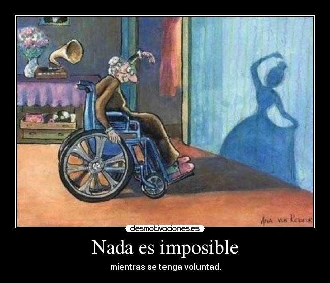 Nada es imposible - mientras se tenga voluntad.