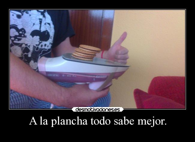 A la plancha todo sabe mejor. - 