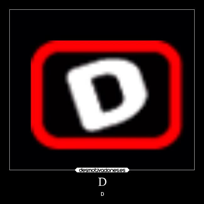 D - D