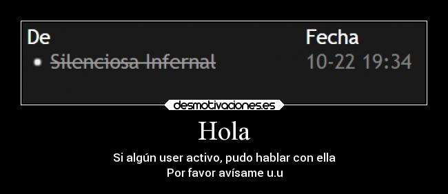 Hola - Si algún user activo, pudo hablar con ella
Por favor avísame u.u