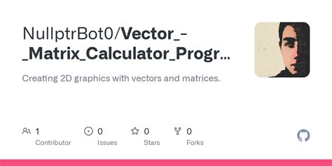 GitHub - NullptrBot0/Vector_-_Matrix_Calculator_Program: Creating 2D ...