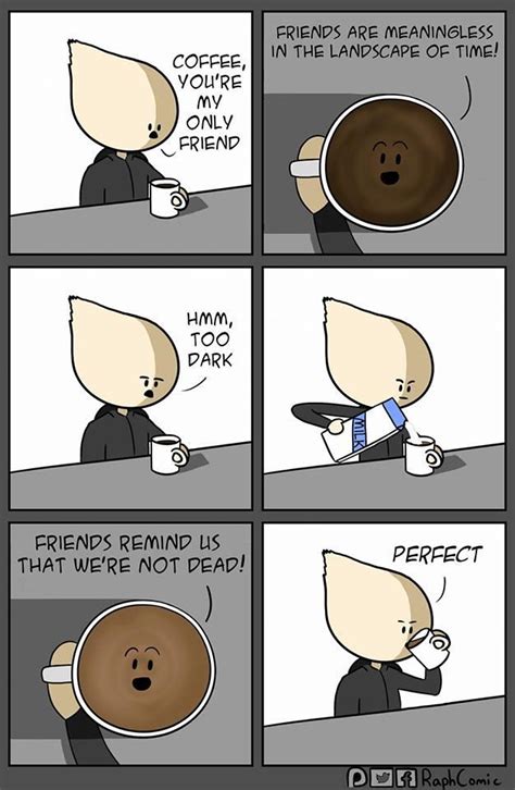 Coffee, You're My Only Friend | Know Your Meme