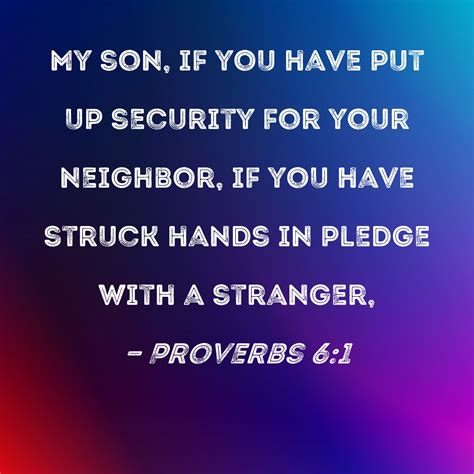 Proverbs 6:1 My son, if you have put up security for your neighbor, if ...