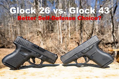 Glock 26 vs Glock 43 - Better Self Defense or CCW Option?