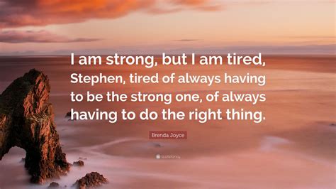 Brenda Joyce Quote: “I am strong, but I am tired, Stephen, tired of ...