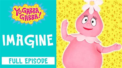 Imagine | Yo Gabba Gabba | Full Episode | @yogabbagabba - YouTube