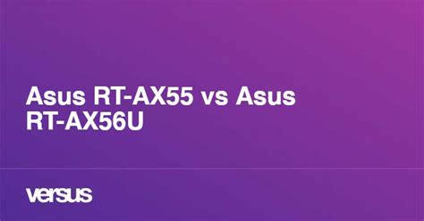 Asus RT-AX55 vs Asus RT-AX56U: What is the difference?