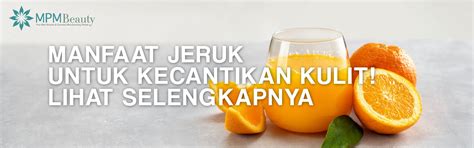 Manfaat Jeruk Untuk Kecantikan Kulit! Lihat Selengkapnya - Jasa Maklon ...