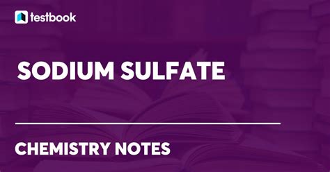 Sodium Sulfate: Definition, Structure, Properties & Applications