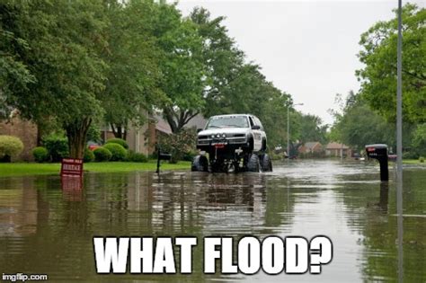 When people are scared about driving through a flood and ur like, I got ...