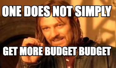 Meme Creator - Funny One does not simply get more budget budget Meme ...