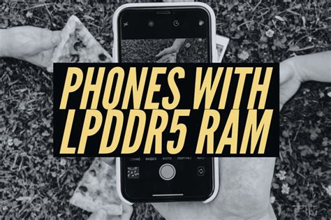 List of Phones with LPDDR5 RAM and SoCs for High Performance