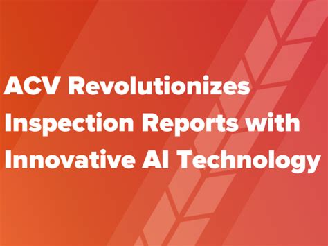 ACV Revolutionizes Inspection Reports with Innovative AI Technology ...