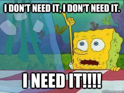 I need it spongebob meme | Spongebob i need it, Spongebob memes, Spongebob