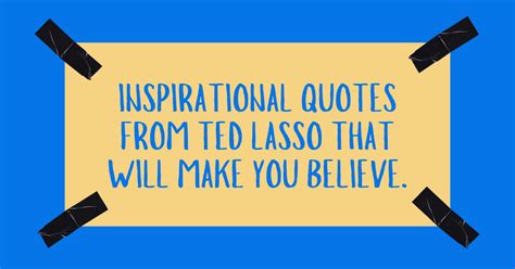 18 Inspirational Quotes from Ted Lasso That Will Make You Believe ...