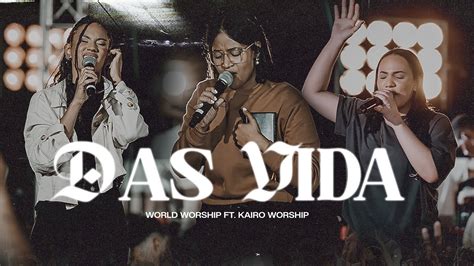 Das Vida - World Worship feat Kairo Worship - (Video Live Oficial ...