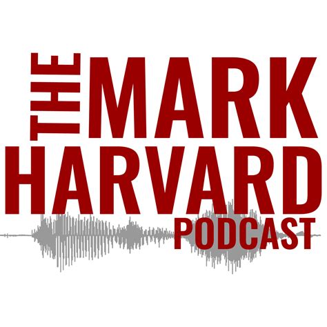 The Mark Harvard Podcast