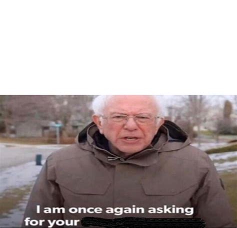 Bernie Sanders Asking For Blank Template - Imgflip