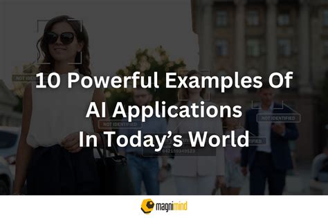 10 Powerful Examples Of AI Applications In Today’s World - Magnimind ...