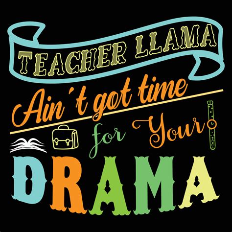 Teacher llama ain't got time for your drama. typography teachers day t ...