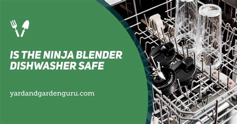 Is The Ninja Blender Dishwasher Safe