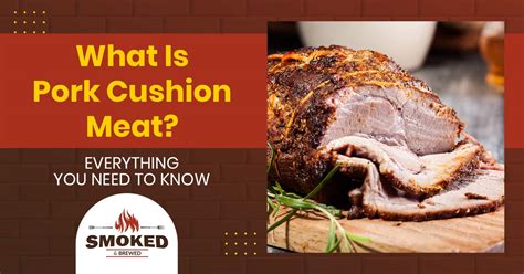 What Is Pork Cushion Meat? [EVERYTHING YOU NEED TO KNOW]