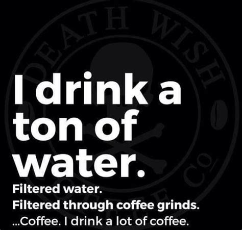 Tons of Water .. Coffee More Coffee Meme, I Drink Coffee, Coffee Talk ...