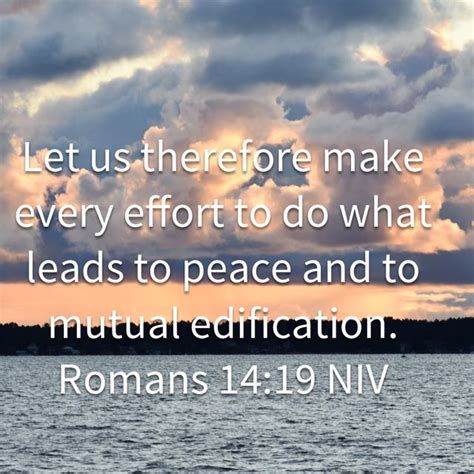 Romans 14:19 Let us therefore make every effort to do what leads to ...