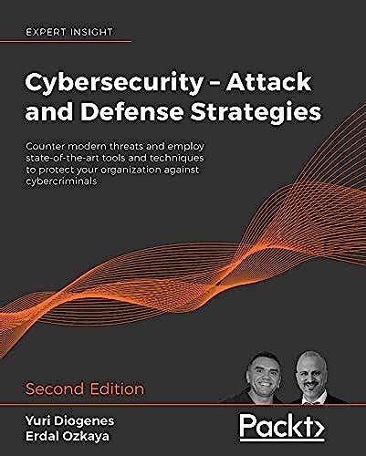 Cybersecurity – Attack and Defense Strategies: Counter modern threats ...