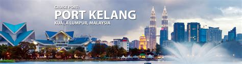 Port Klang (Kuala Lumpur), Malaysia Cruise Port, 2019, 2020 and 2021 ...