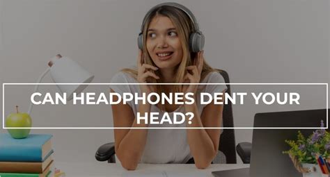 Can Headphones Dent Your Head? | HeadphonesProReview